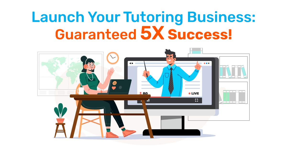Launch your tutoring business guaranteed 5x-success